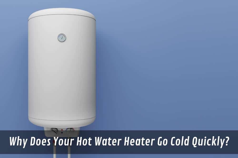 Image presents Why Does Your Hot Water Heater Go Cold Quickly