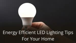 image represents Energy Efficient LED Lighting Tips For Your Home