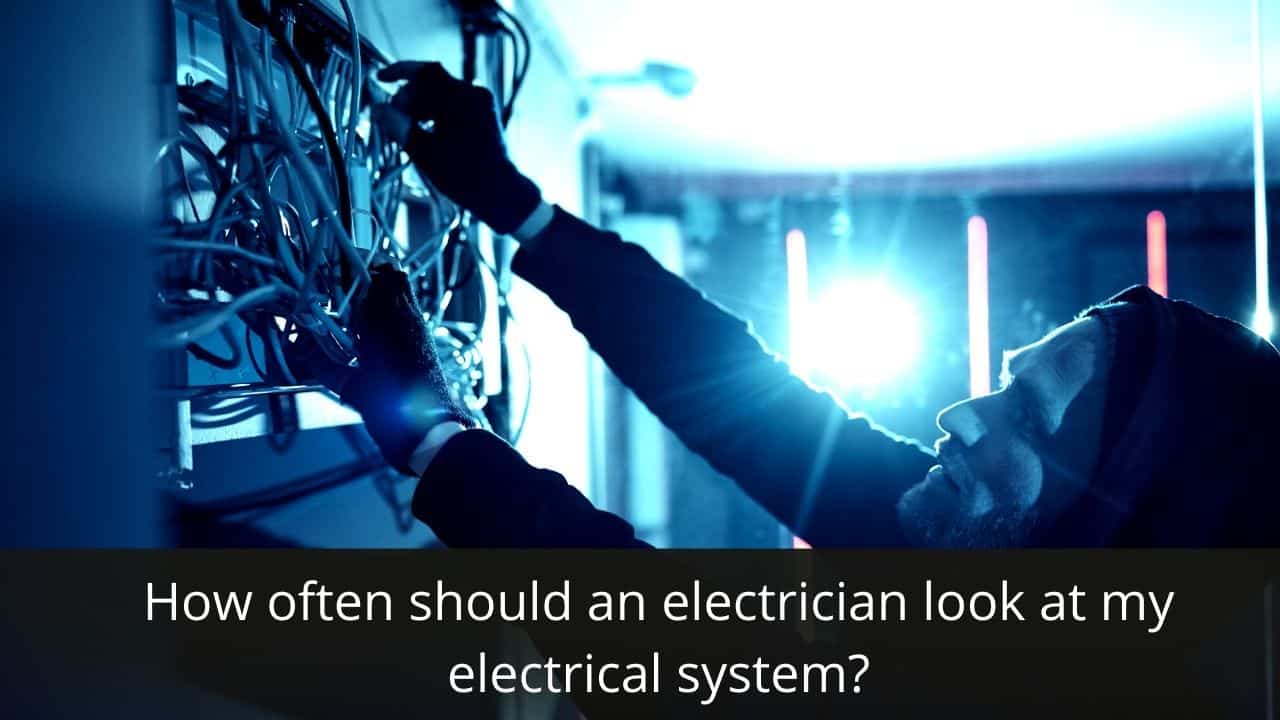 image represents How often should an electrician look at my electrical system