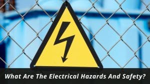 image represents What Are The Electrical Hazards And Safety?