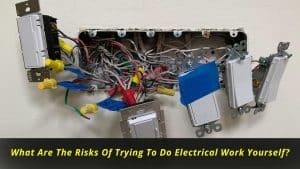 image represents What Are The Risks Of Trying To Do Electrical Work Yourself?