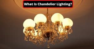 image represents What Is Chandelier Lighting?