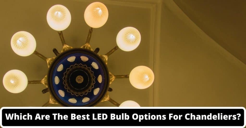 image represents Which Are The Best LED Bulb Options For Chandeliers?