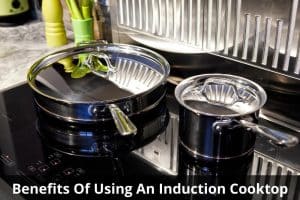Image presents Benefits of using an Induction Cooktop