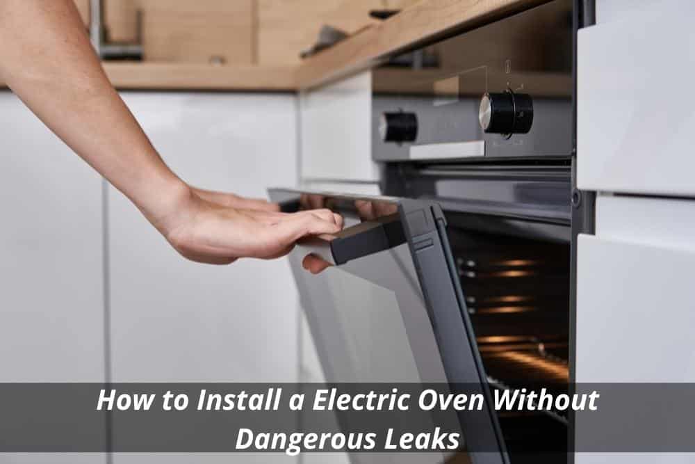 Image presents How to Install a Electric Oven Without Dangerous Leaks