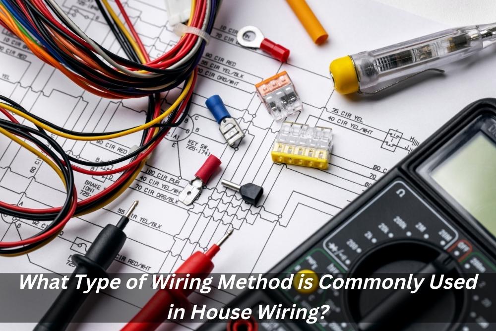 Image presents What Type of Wiring Method is Commonly Used in House Wiring and Rewiring Service