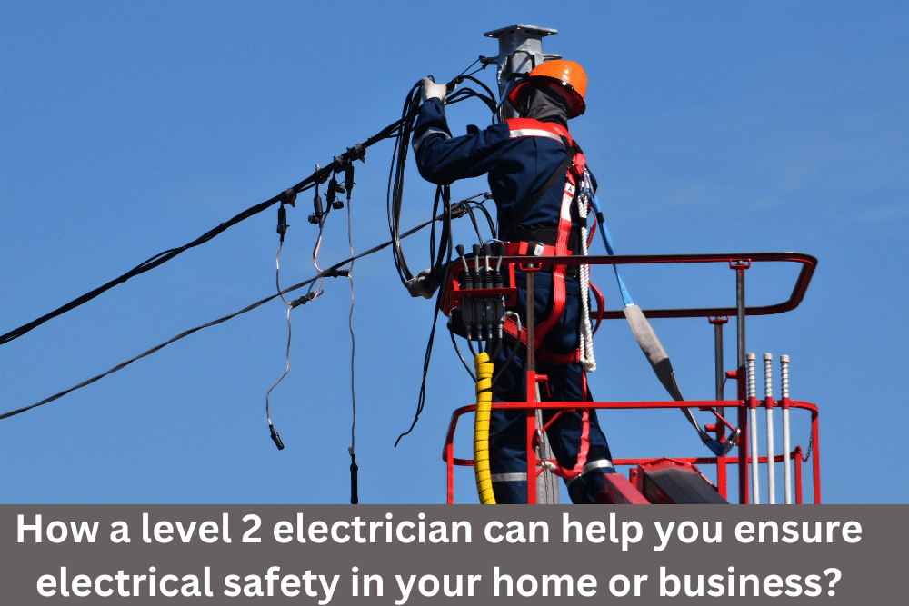 level 2 electrician can help you ensure electrical safety