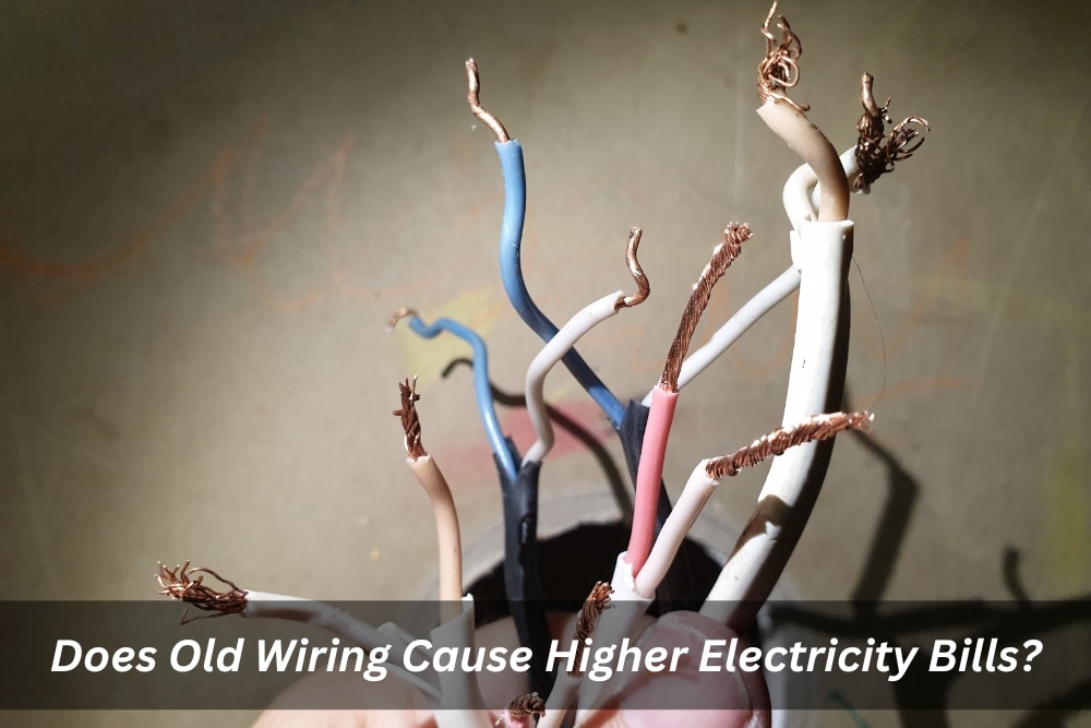 Image presents Does Old Wiring Cause Higher Electricity Bills - Old Home Electrical Wiring