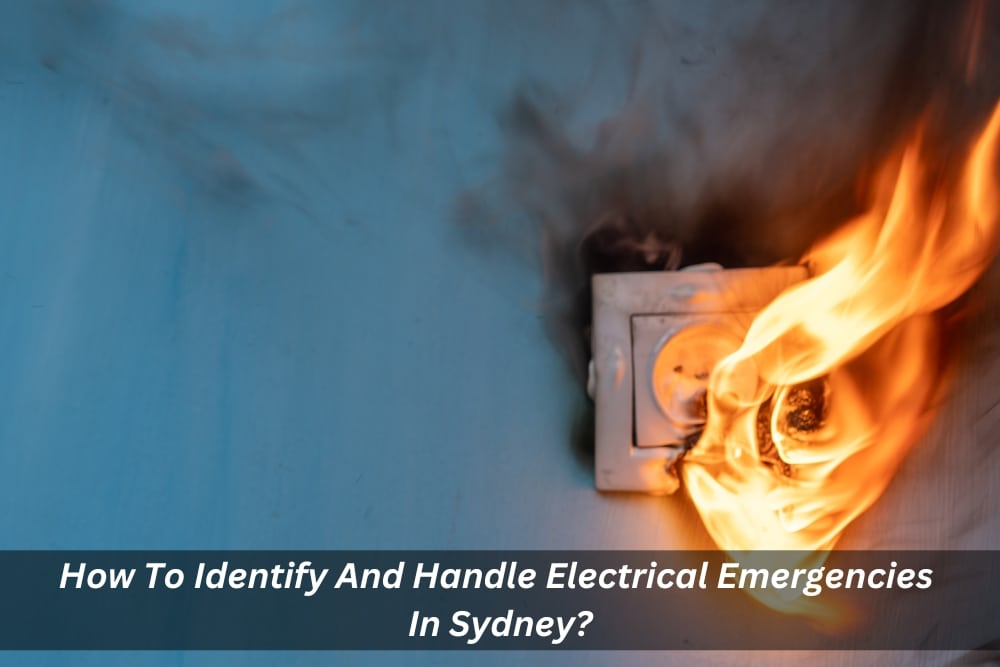 Image presents How To Identify And Handle Electrical Emergencies In Sydney